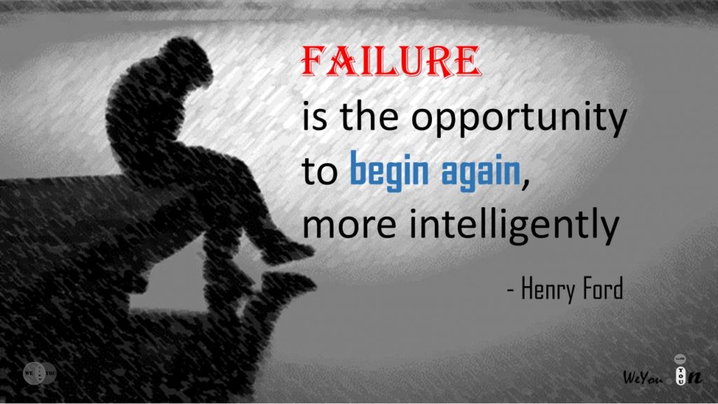Failure is an opportunity to begin again, more intelligently