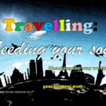 Travelling: Feeding your soul