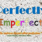 Perfectly imperfect - The universe doesn't allow perfection
